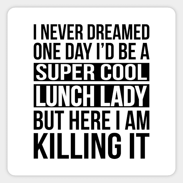 Super Cool Lunch Lady - Here I Am Killing It Magnet by Eyes4